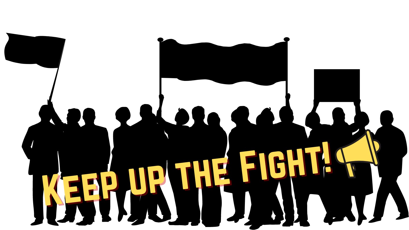 A graphic of people protesting and the words "Keep up the Fight!"